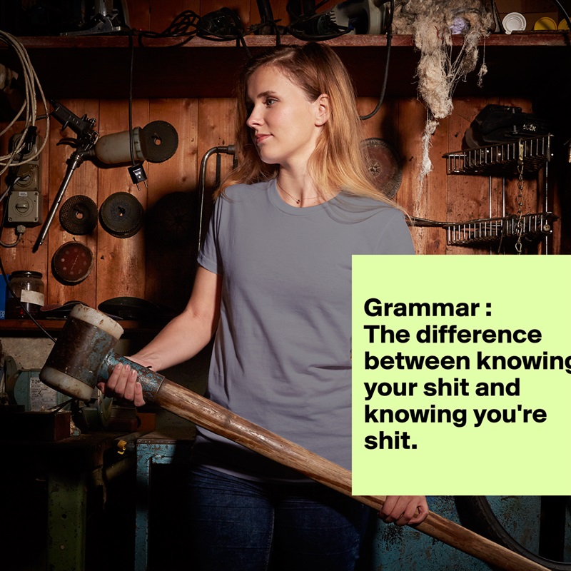 
Grammar :
The difference between knowing your shit and knowing you're shit.
 White American Apparel Short Sleeve Tshirt Custom 