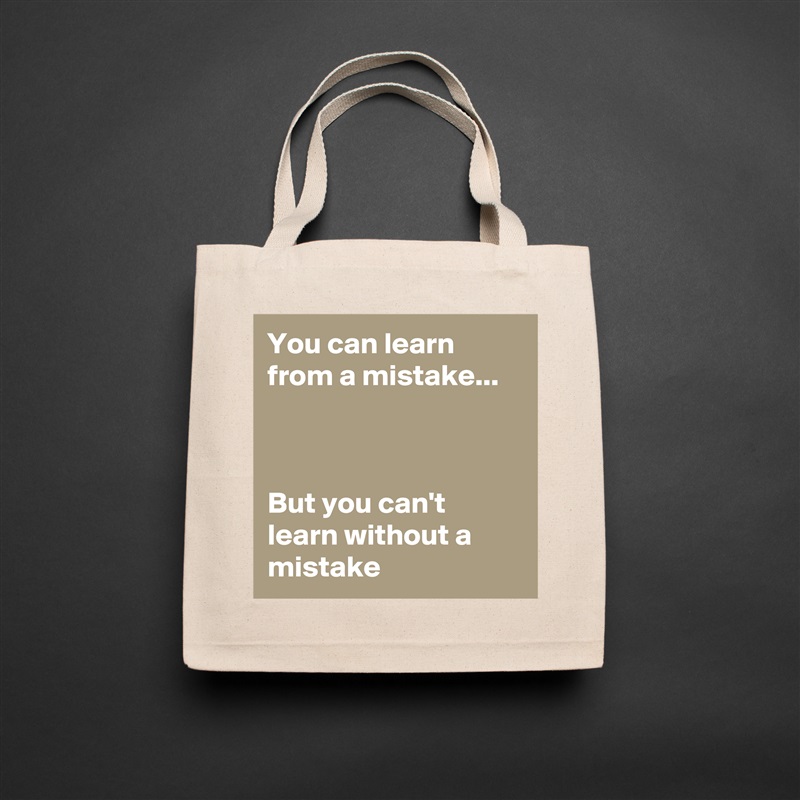 You can learn from a mistake...



But you can't learn without a mistake Natural Eco Cotton Canvas Tote 