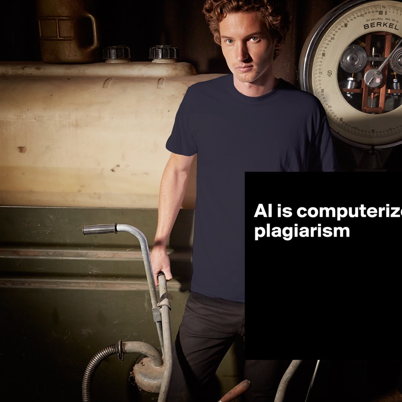 
AI is computerized plagiarism




 White Tshirt American Apparel Custom Men 