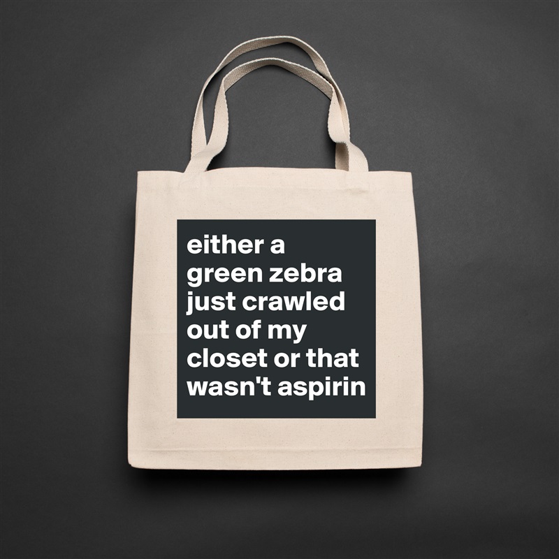 either a green zebra just crawled out of my closet or that wasn't aspirin Natural Eco Cotton Canvas Tote 