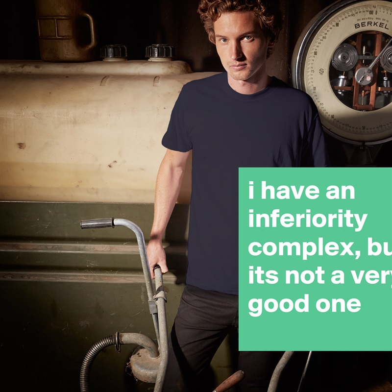 i have an inferiority complex, but its not a very good one White Tshirt American Apparel Custom Men 