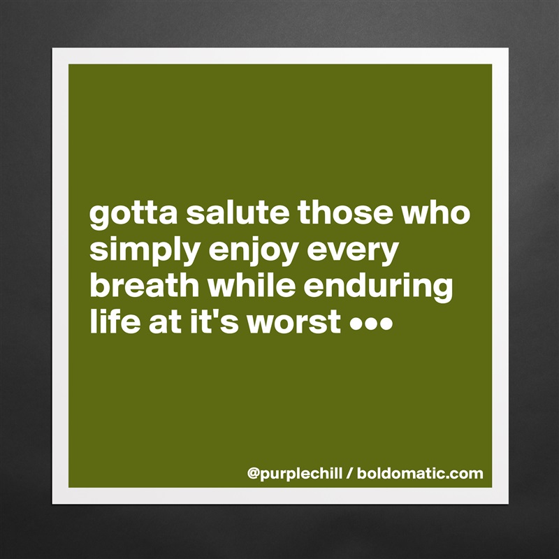 


gotta salute those who simply enjoy every breath while enduring life at it's worst •••


 Matte White Poster Print Statement Custom 