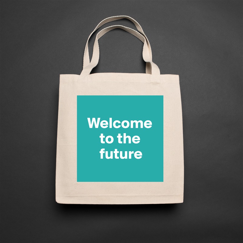 
  Welcome   
      to the  
      future
 Natural Eco Cotton Canvas Tote 