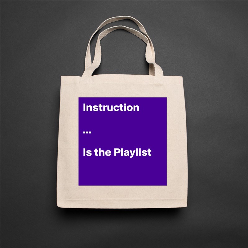 Instruction

...

Is the Playlist 

 Natural Eco Cotton Canvas Tote 