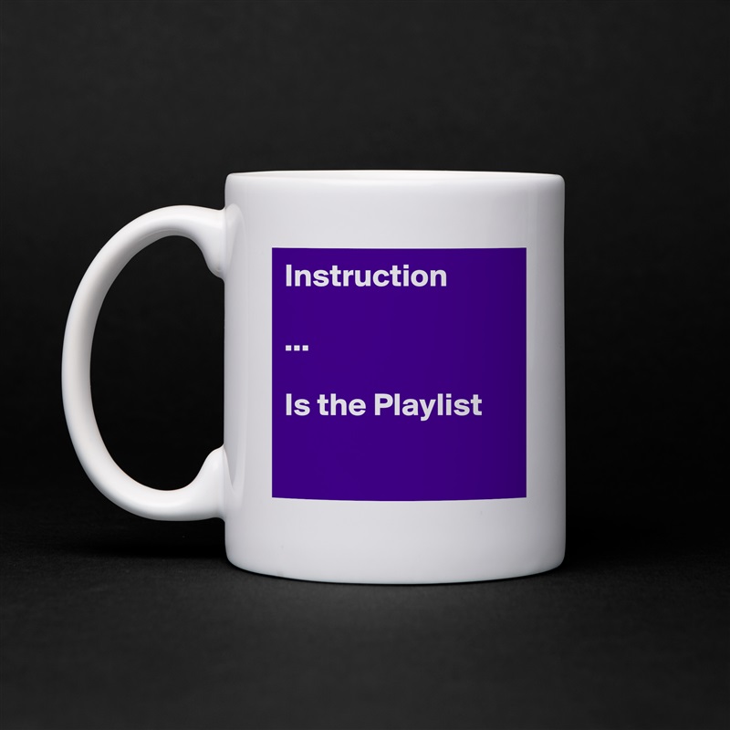 Instruction

...

Is the Playlist 

 White Mug Coffee Tea Custom 