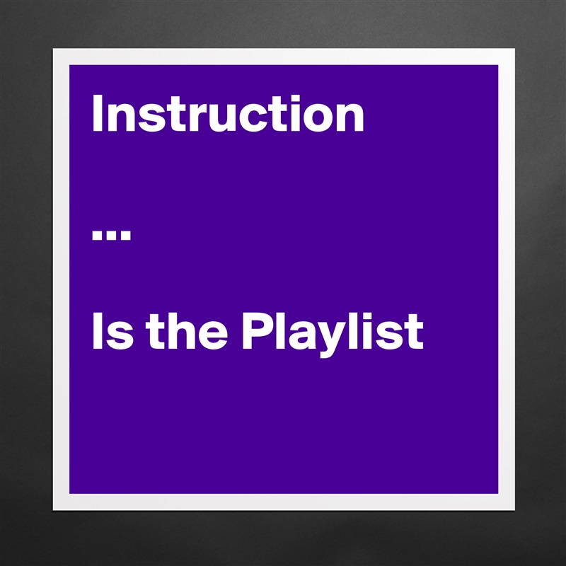 Instruction

...

Is the Playlist 

 Matte White Poster Print Statement Custom 