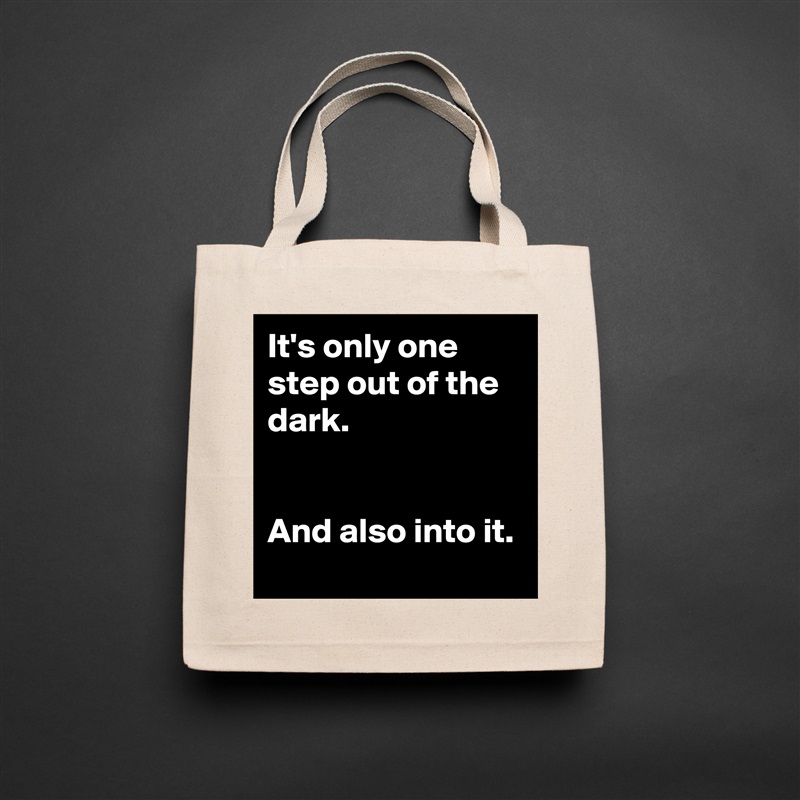 It's only one step out of the dark.


And also into it. Natural Eco Cotton Canvas Tote 