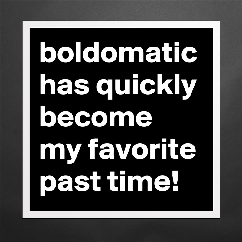 boldomatic has quickly become my favorite past time! Matte White Poster Print Statement Custom 