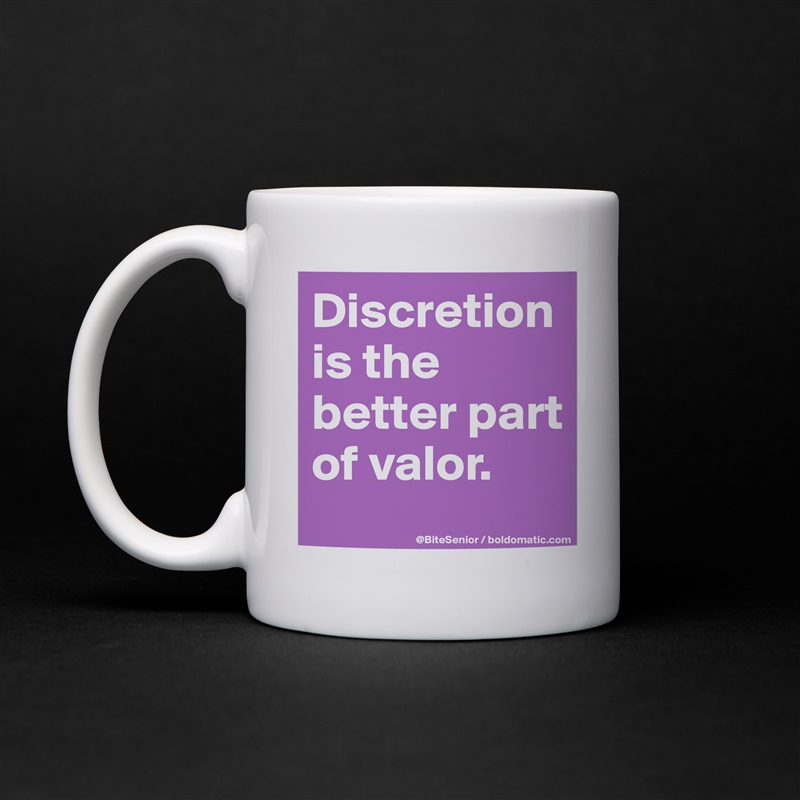 Discretion is the better part of valor. White Mug Coffee Tea Custom 