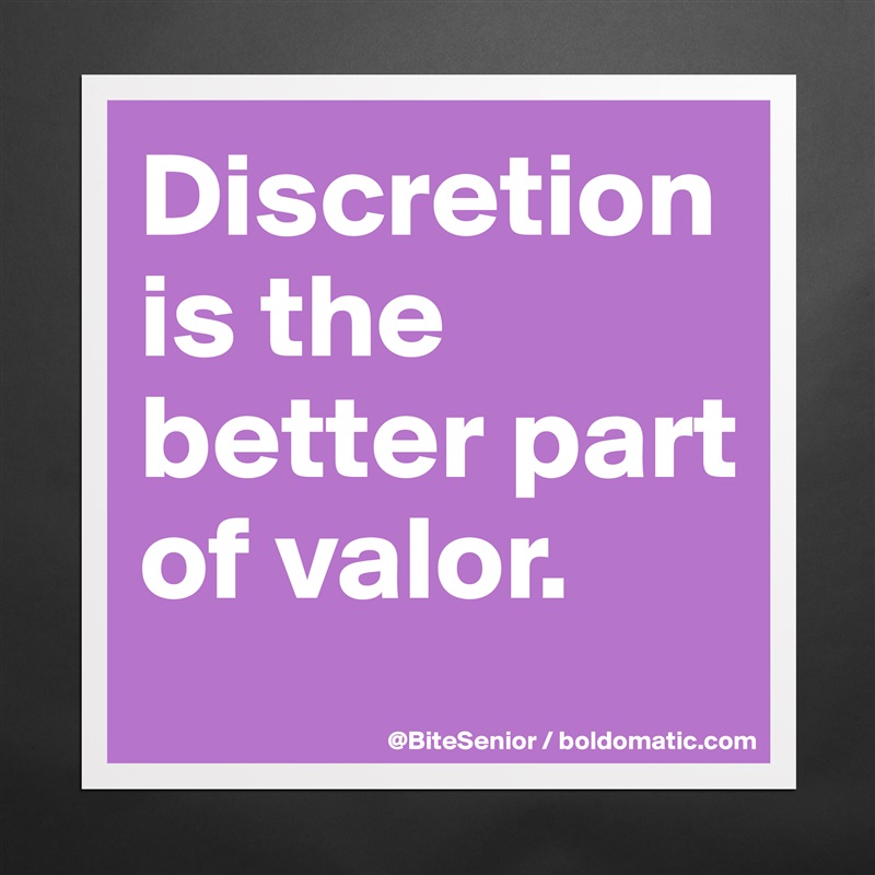 Discretion is the better part of valor. Matte White Poster Print Statement Custom 