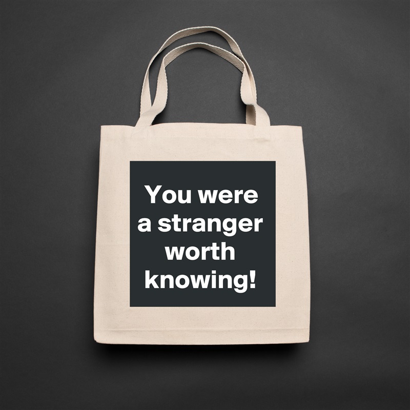 You were a stranger worth knowing! Natural Eco Cotton Canvas Tote 