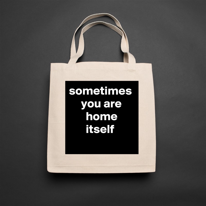 sometimes
     you are
       home
       itself Natural Eco Cotton Canvas Tote 