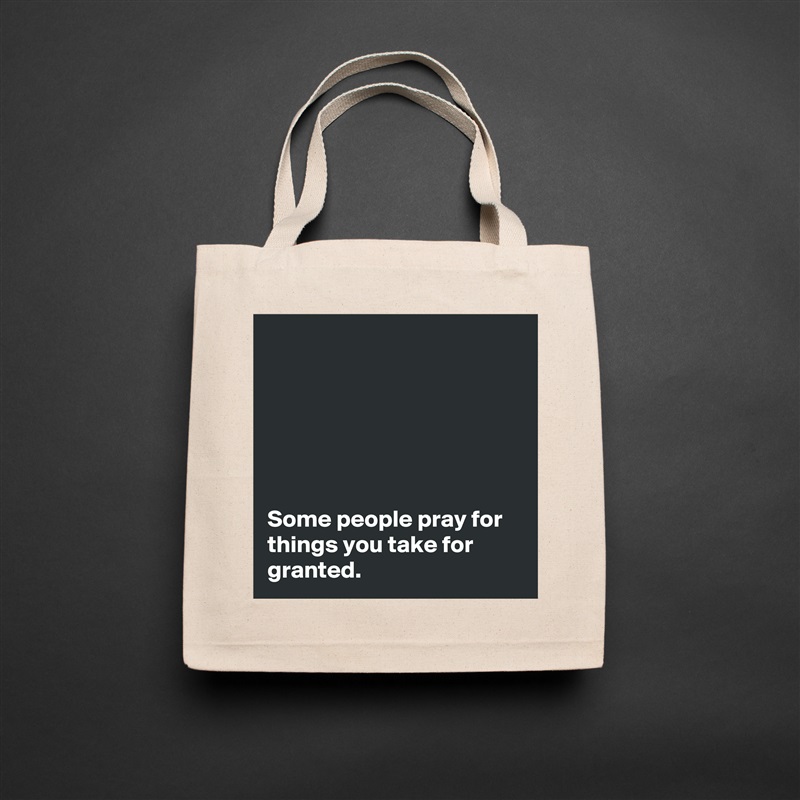 






Some people pray for things you take for granted. Natural Eco Cotton Canvas Tote 