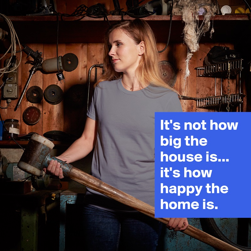 It's not how big the house is... it's how happy the home is. White American Apparel Short Sleeve Tshirt Custom 