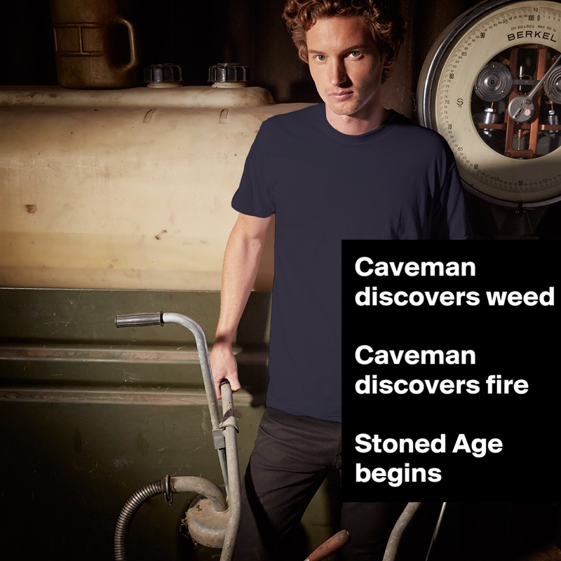 Caveman discovers weed

Caveman discovers fire

Stoned Age begins White Tshirt American Apparel Custom Men 