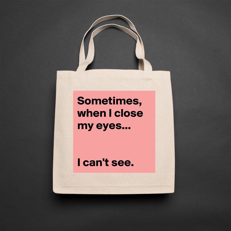Sometimes, when I close my eyes...


I can't see. Natural Eco Cotton Canvas Tote 