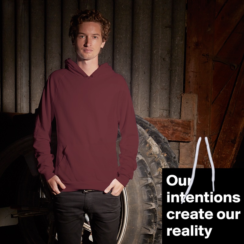 Our intentions create our reality White American Apparel Unisex Pullover Hoodie Custom  
