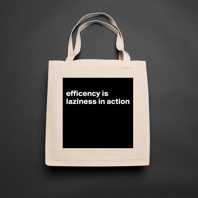 
efficency is laziness in action



 Natural Eco Cotton Canvas Tote 