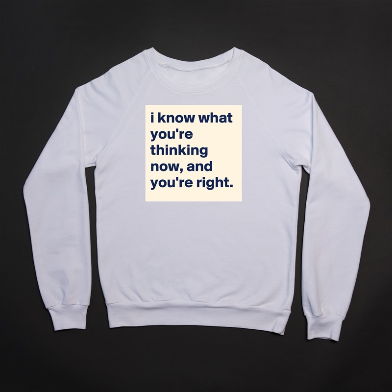 i know what you're thinking now, and you're right. White Gildan Heavy Blend Crewneck Sweatshirt 