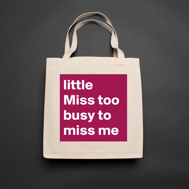 little Miss too busy to miss me Natural Eco Cotton Canvas Tote 