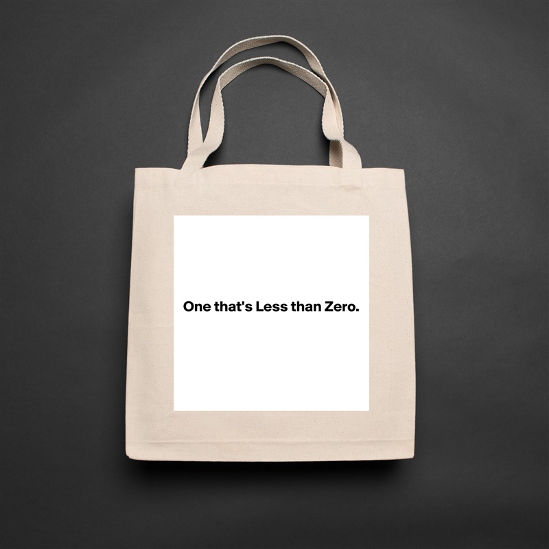 




One that's Less than Zero.




 Natural Eco Cotton Canvas Tote 