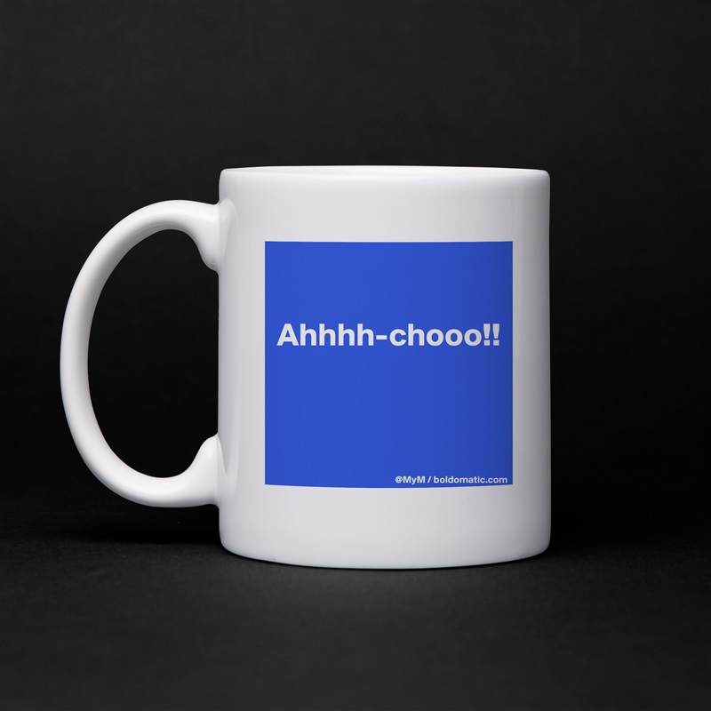 

Ahhhh-chooo!!


 White Mug Coffee Tea Custom 