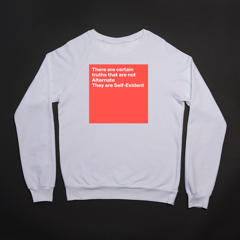 There are certain truths that are not Alternate
They are Self-Evident





 White Gildan Heavy Blend Crewneck Sweatshirt 