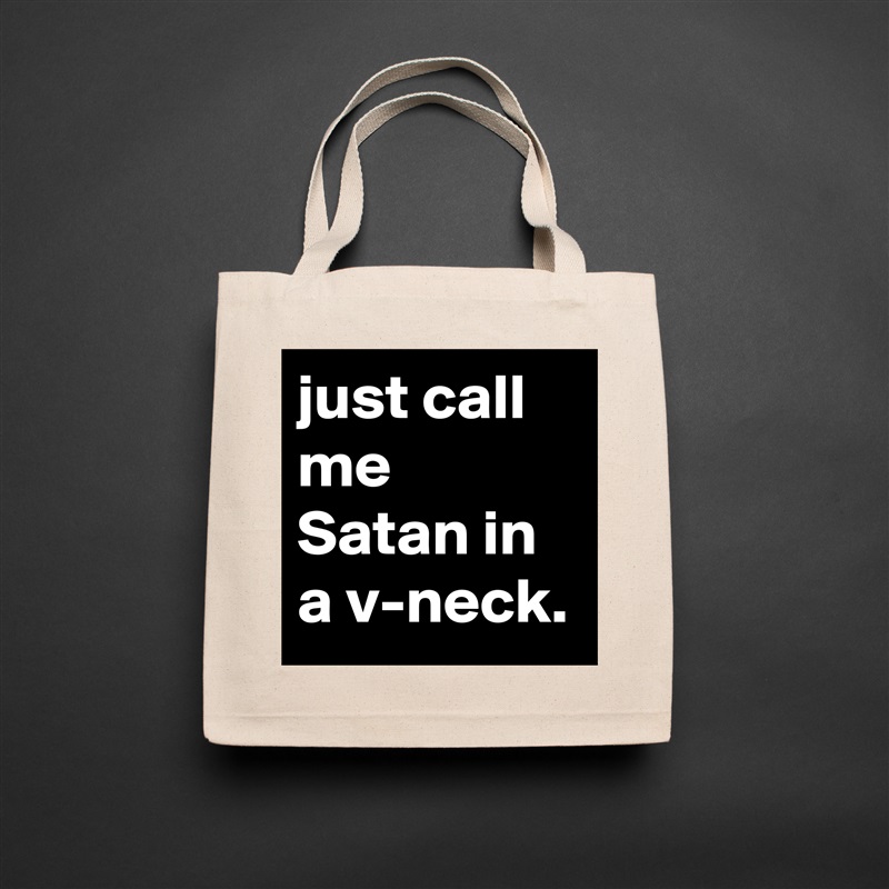 just call me Satan in a v-neck. Natural Eco Cotton Canvas Tote 