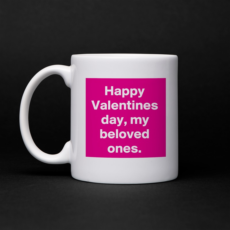 Happy Valentines day, my beloved ones. White Mug Coffee Tea Custom 