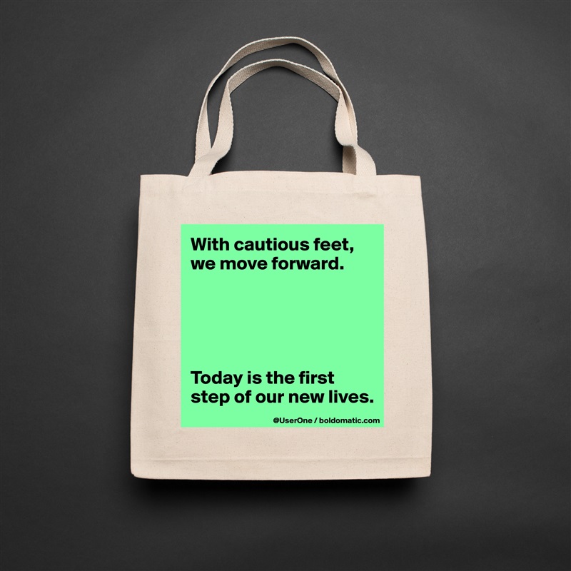 With cautious feet, we move forward.





Today is the first step of our new lives. Natural Eco Cotton Canvas Tote 