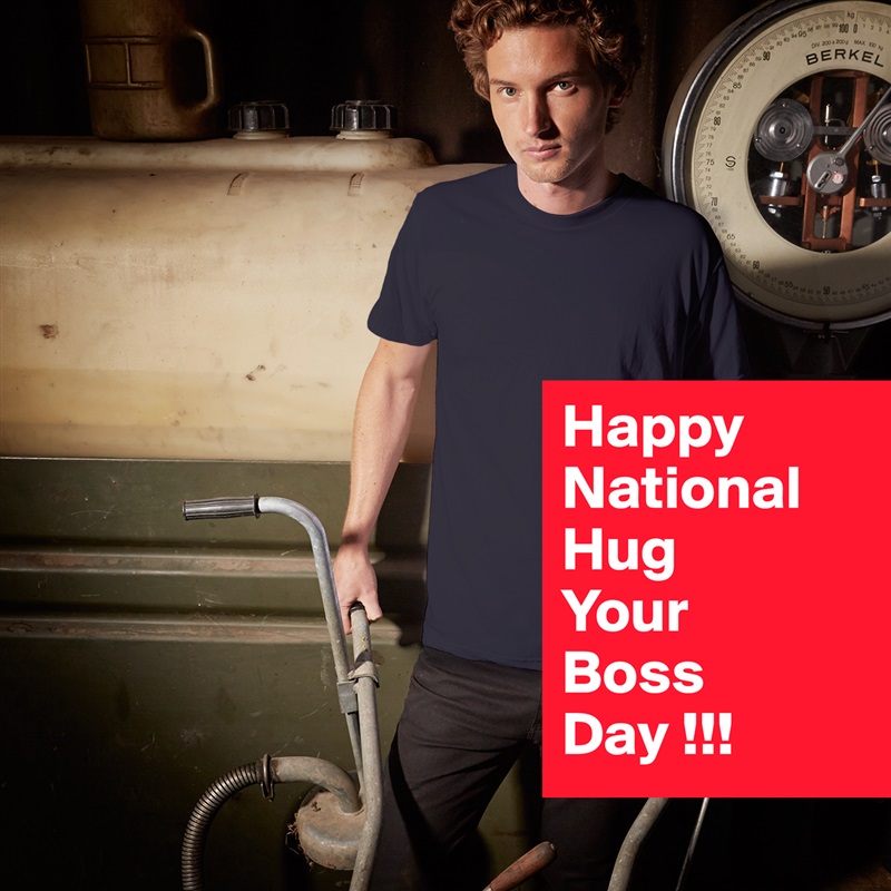 Happy
National
Hug
Your
Boss
Day !!! White Tshirt American Apparel Custom Men 