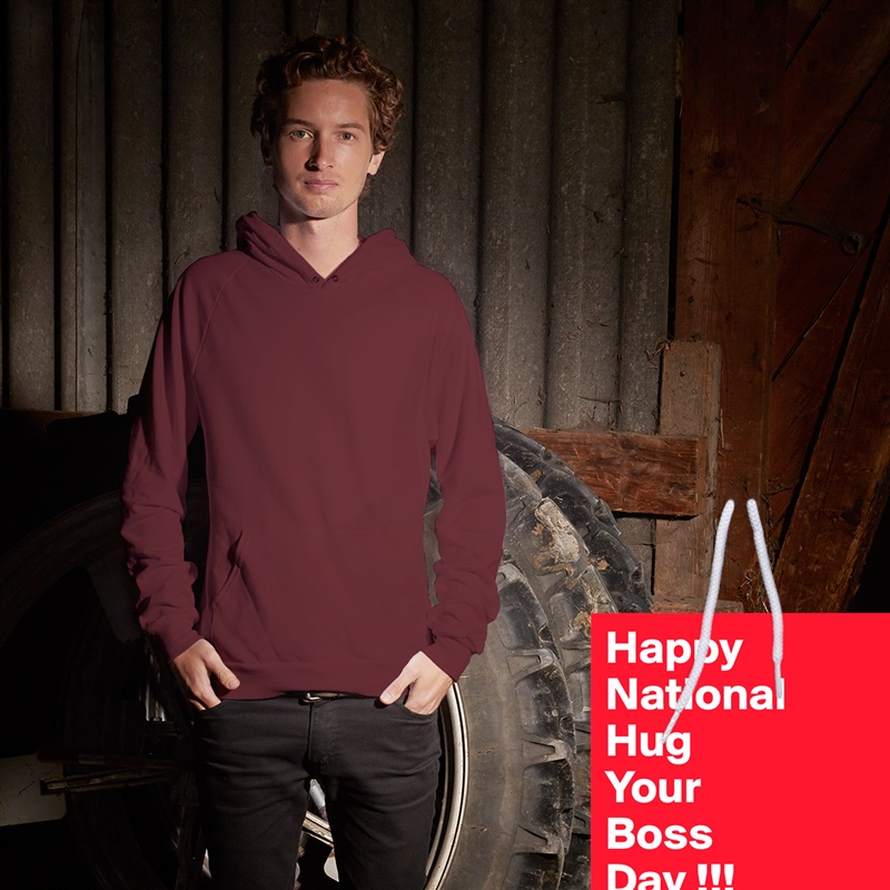 Happy
National
Hug
Your
Boss
Day !!! White American Apparel Unisex Pullover Hoodie Custom  