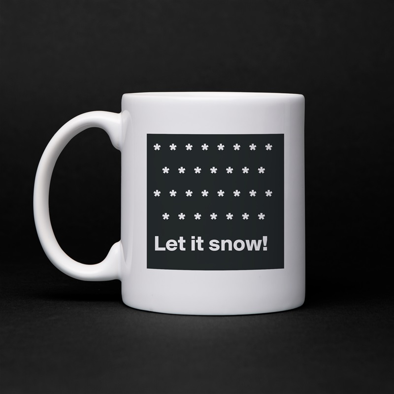 *  *  *  *  *  *  *  *
  *  *  *  *  *  *  *
*  *  *  *  *  *  *  *
  *  *  *  *  *  *  *
Let it snow! White Mug Coffee Tea Custom 