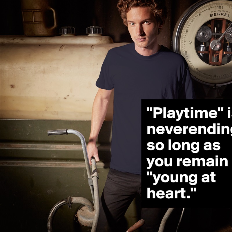 "Playtime" is neverending so long as you remain "young at heart." White Tshirt American Apparel Custom Men 