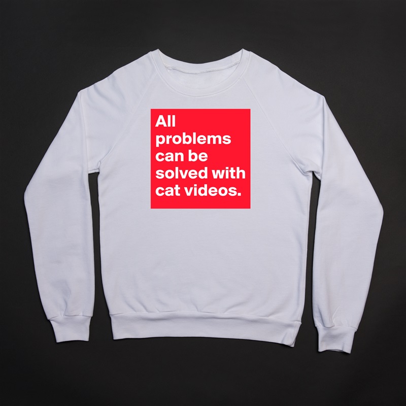 All problems can be solved with cat videos. White Gildan Heavy Blend Crewneck Sweatshirt 