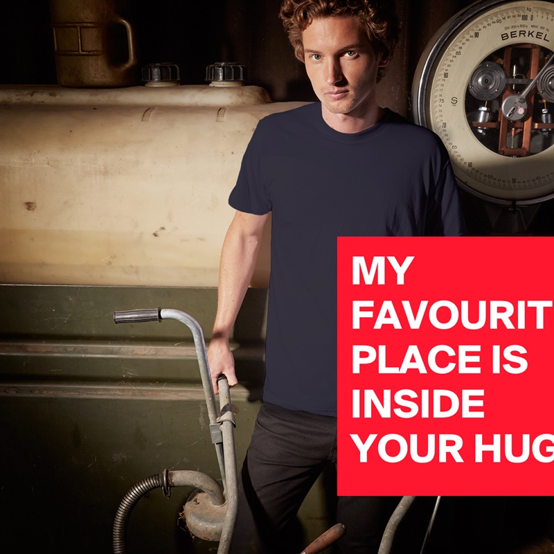 MY FAVOURITE PLACE IS INSIDE YOUR HUG White Tshirt American Apparel Custom Men 