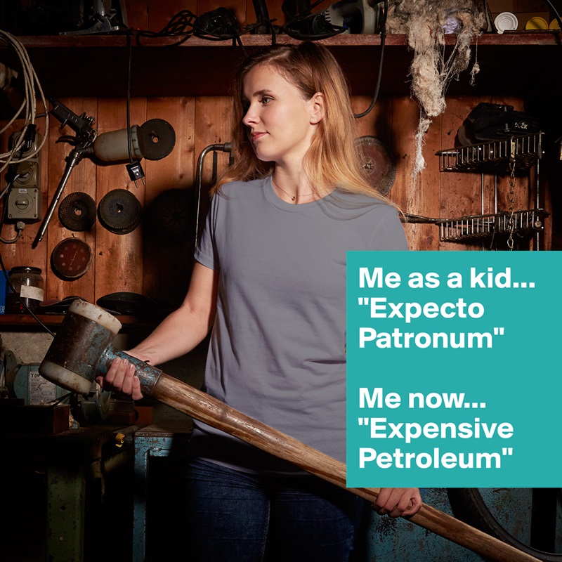 Me as a kid...
"Expecto Patronum"

Me now...
"Expensive Petroleum" White American Apparel Short Sleeve Tshirt Custom 