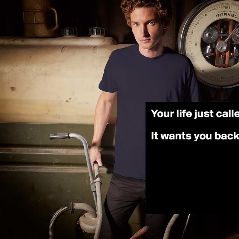 Your life just called-

It wants you back.





 White Tshirt American Apparel Custom Men 