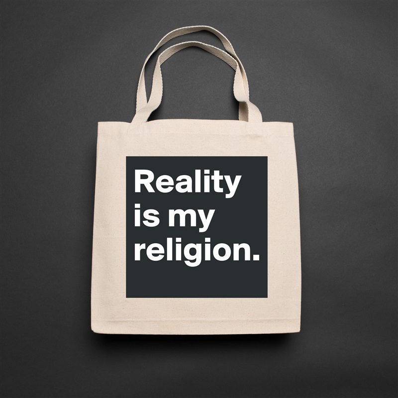 Reality is my religion. Natural Eco Cotton Canvas Tote 