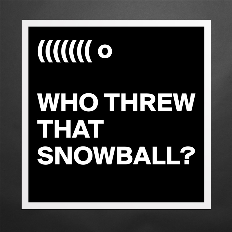 ((((((( o

WHO THREW THAT SNOWBALL? Matte White Poster Print Statement Custom 