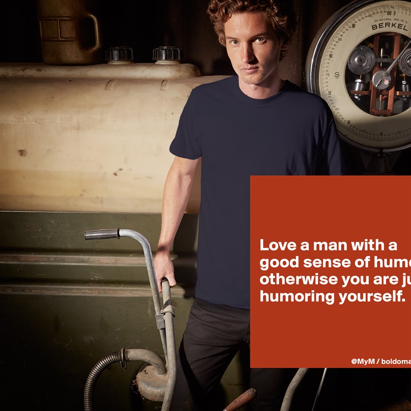 


Love a man with a good sense of humor, otherwise you are just humoring yourself.


 White Tshirt American Apparel Custom Men 