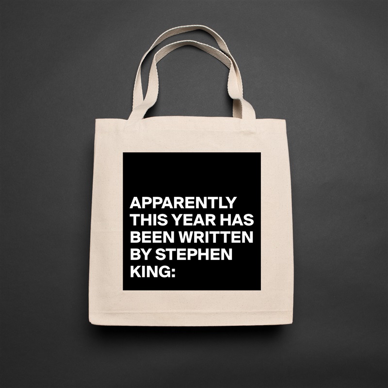 

APPARENTLY THIS YEAR HAS BEEN WRITTEN BY STEPHEN KING: Natural Eco Cotton Canvas Tote 