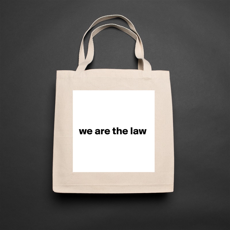 


 we are the law


 Natural Eco Cotton Canvas Tote 