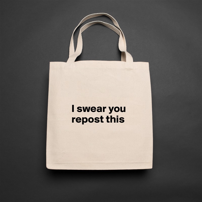 

  I swear you     
  repost this

 Natural Eco Cotton Canvas Tote 