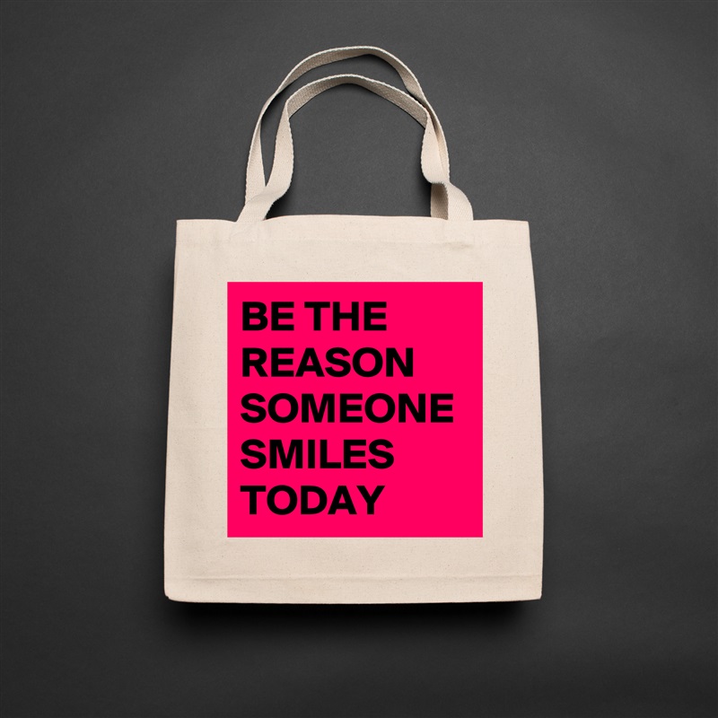 BE THE REASON SOMEONE SMILES TODAY  Natural Eco Cotton Canvas Tote 