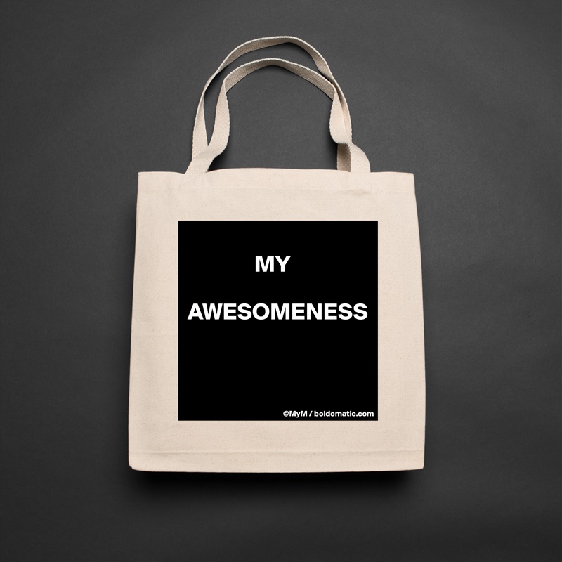 
              MY

AWESOMENESS


 Natural Eco Cotton Canvas Tote 