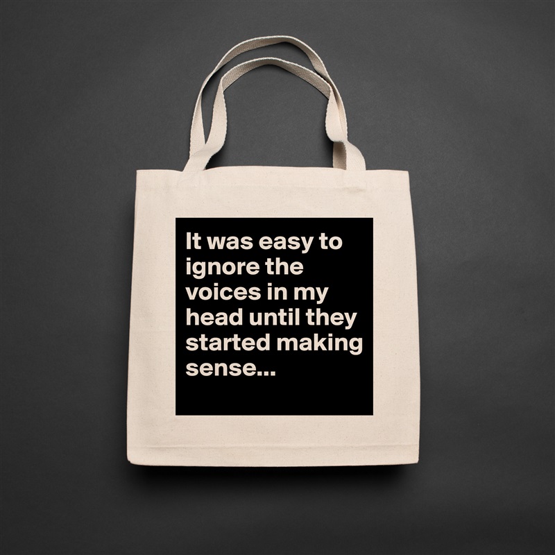 It was easy to ignore the voices in my head until they started making sense... Natural Eco Cotton Canvas Tote 