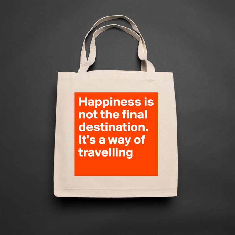 Happiness is not the final destination. It's a way of travelling Natural Eco Cotton Canvas Tote 