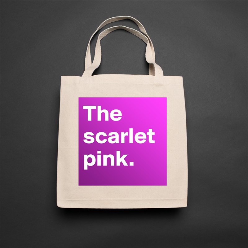 The scarlet pink.  Natural Eco Cotton Canvas Tote 