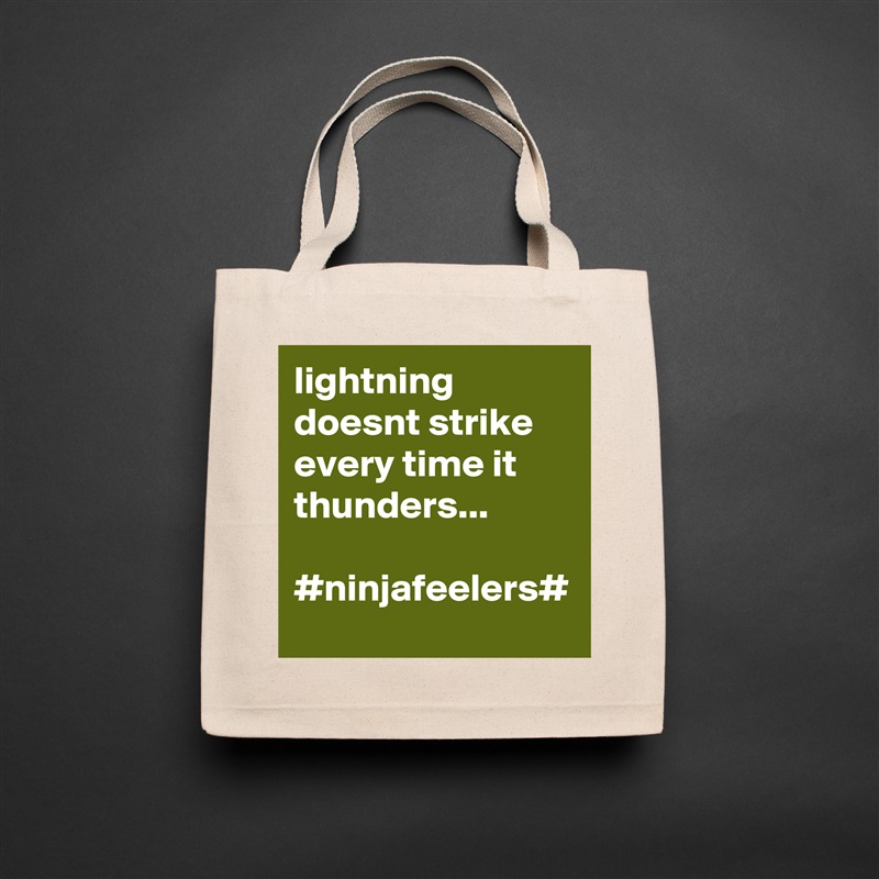 lightning doesnt strike every time it thunders...

#ninjafeelers# Natural Eco Cotton Canvas Tote 